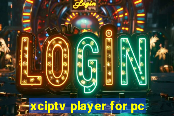 xciptv player for pc